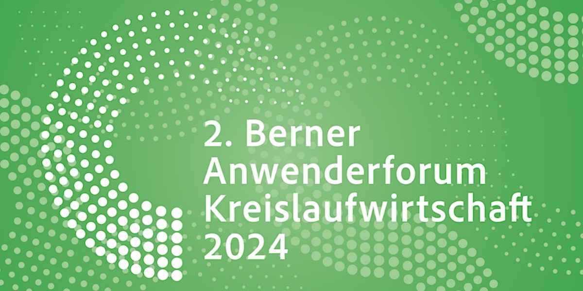 2. Berner Anwenderforum Kreislaufwirtschaft 2024 