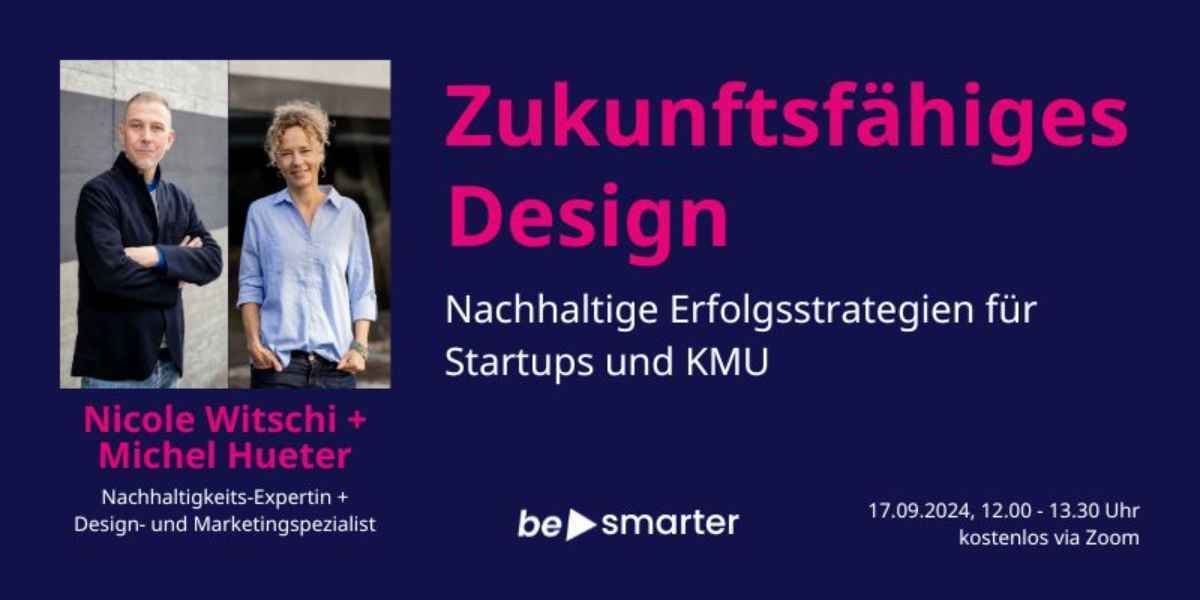 Zukunftsfähiges Design: nachhaltige Erfolgsstrategien für Startups und KMU mit Nicole Witschi + Michel Hueter